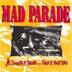 Mad Parade : As Soon As It Begins...Then It Must End